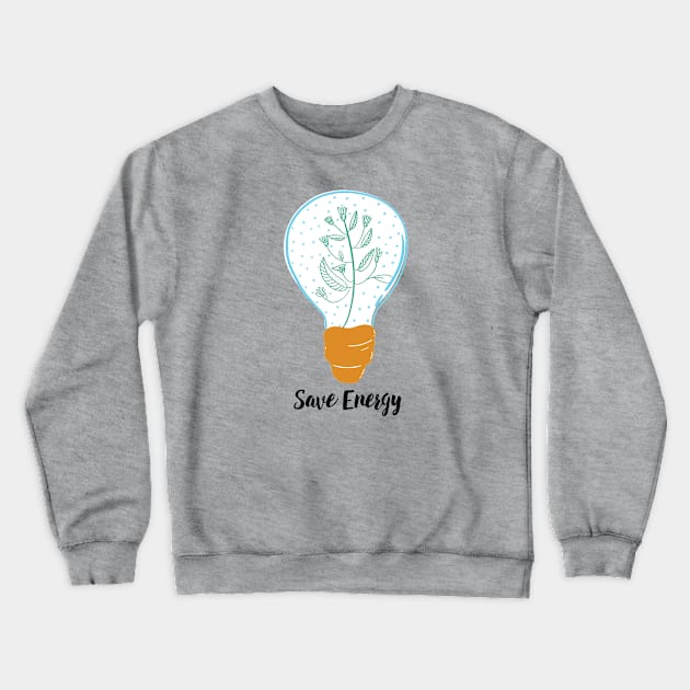 Save Energy Earth Day in Green Crewneck Sweatshirt by hwprintsco